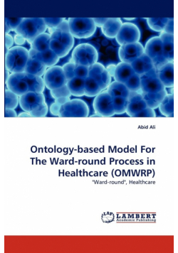 Ontology-based Model For The Ward-round Process in Healthcare (OMWRP)