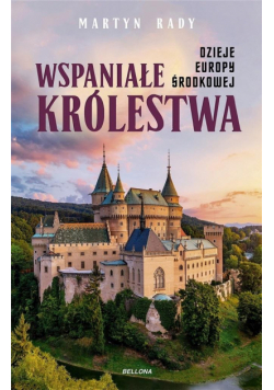 Wspaniałe królestwa. Dzieje Europy Środkowej