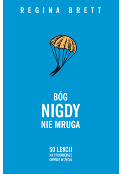 Bóg nigdy nie mruga. 50 lekcji na trudniejsze chwile w życiu
