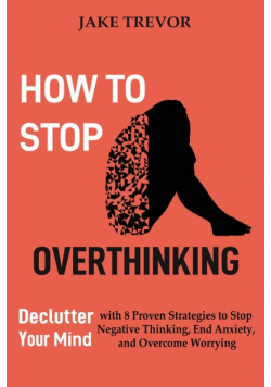 How to Stop Overthinking