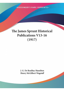 The James Sprunt Historical Publications V13-16 (1917)