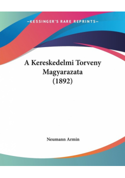 A Kereskedelmi Torveny Magyarazata (1892)