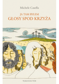 Ja Tam Byłem Głosy Spod Krzyża