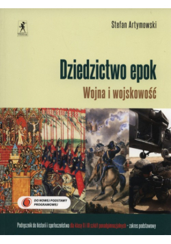 Artymowski Stefan - Dziedzictwo epok Wojna i wojskowość Podręcznik do historii i społeczeństwa Zakres podstawowy