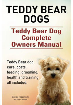 Teddy Bear dogs. Teddy Bear Dog Complete Owners Manual. Teddy Bear dog care, costs, feeding, grooming, health and training all included.