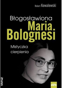 Znaki. Błogosławiona Maria Bolognesi