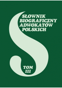 Słownik biograficzny adwokatów polskich Tom III