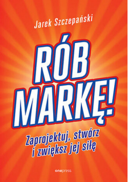 Rób markę! Zaprojektuj, stwórz i zwiększ jej siłę