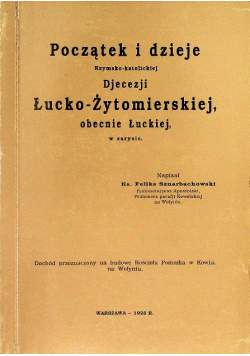 Początek i dzieje rzymsko - katolickiej Djecezji Łucko - Żytomierskiej obecnie Łuckiej