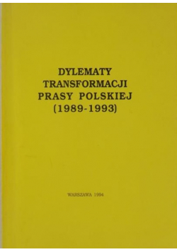 Dylematy transformacji prasy polskiej 1989  1993