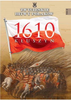 Zwycięskie Bitwy Polaków. Kłuszyn 1610