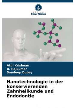 Nanotechnologie in der konservierenden Zahnheilkunde und Endodontie