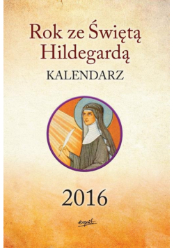 Kalendarz 2016 Rok ze Świętą Hildegardą