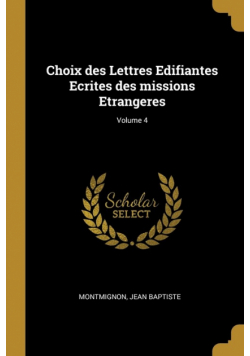 Choix des Lettres Edifiantes Ecrites des missions Etrangeres; Volume 4