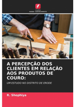 A Percepção Dos Clientes Em Relação Aos Produtos De Couro