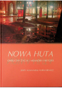 Nowa Huta. Okruchy życia i meandry historii
