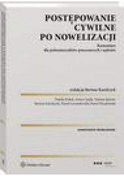 Postępowanie cywilne po nowelizacji. Komentarz dla pełnomocników procesowych i sędziów