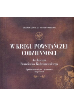 W kręgu powstańczej codzienności. Archiwum Franciszka Budziszewskiego