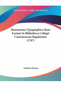Monumenta Typographica Quae Exstant In Bibliotheca Collegii Canonicorum Regularium (1787)