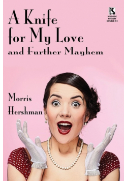 A Knife for My Love and Further Mayhem / Silent Treatment and Other Stories (Wildside Mystery Double #14)
