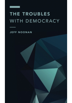 The Troubles with Democracy