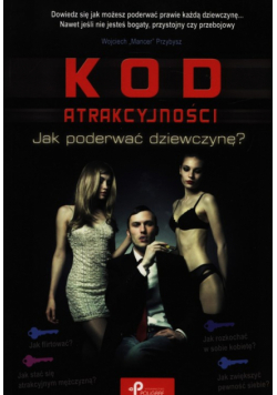 Kod atrakcyjności - jak poderwać dziewczynę