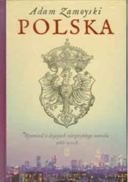 Polska Opowieść o dziejach niezwykłego narodu 966 do 2008