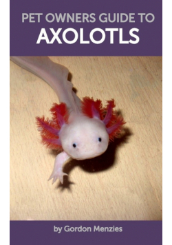 Pet Owners Guide to Axolotls