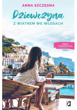 Dziewczyna z wiatrem we włosach. Między stronami życia. Tom 2
