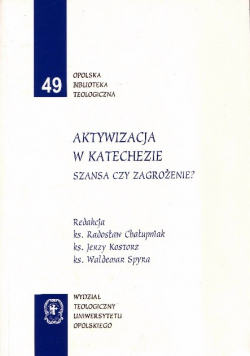 Opolska Biblioteka Teologiczna Tom 49 Aktywizacja w katechezie szansa czy zagrożenie?
