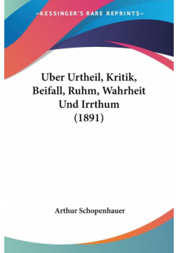 Uber Urtheil, Kritik, Beifall, Ruhm, Wahrheit Und Irrthum (1891)