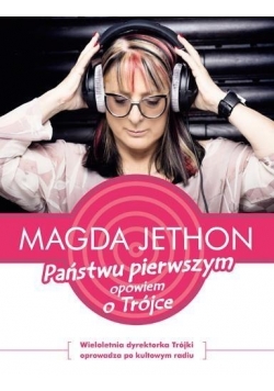 Państwu pierwszym opowiem o trójce
