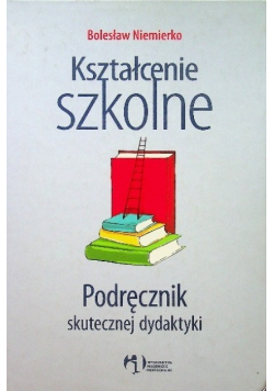 Kształcenie szkolne Podręcznik skutecznej dydaktyki