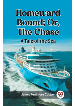 Homeward Bound; Or, the Chase A Tale of the Sea