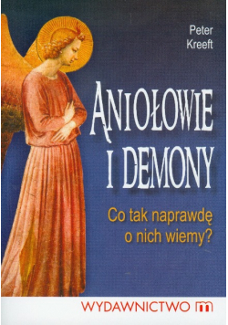 Aniołowie i demony co tak naprawdę o nich wiemy?