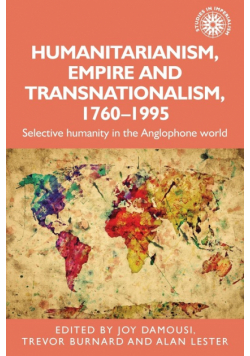 Humanitarianism, empire and transnationalism, 1760-1995