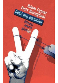 Dość gry pozorów Młodzi macie głosy