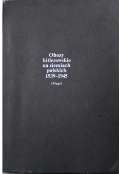 Obozy hitlerowskie  na ziemiach  polskich 1939 1945  Mapy
