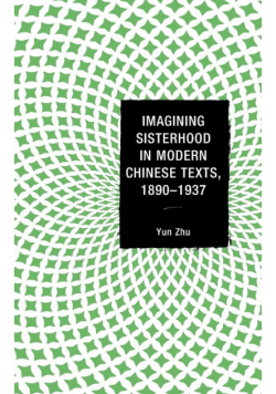 Imagining Sisterhood in Modern Chinese Texts, 1890-1937