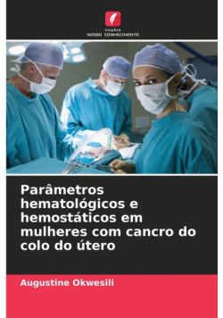 Parâmetros hematológicos e hemostáticos em mulheres com cancro do colo do útero