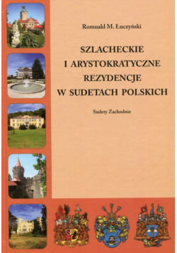 Szlacheckie i arystokratyczne rezydencje w Sudetach Polskich