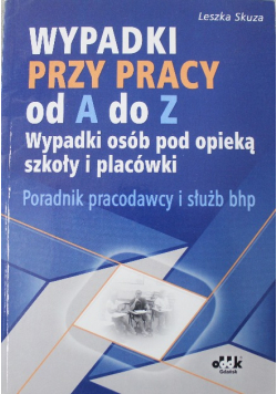 Wypadki przy pracy od A do Z  Poradnik pracodawcy i służb bhp
