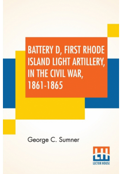 Battery D, First Rhode Island Light Artillery, In The Civil War, 1861-1865