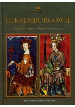 Dynastie Europy Tom 16 Luksemburgowie