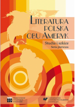 Literatura polska obu Ameryk. Studia i szkice. Seria pierwsza