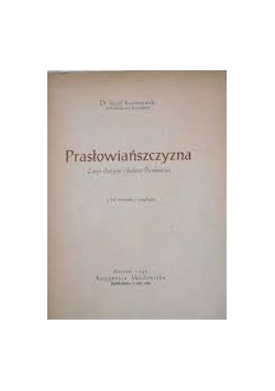 Prasłowiańszczyzna. Zarys dziejów i kultury Prasłowian z 68 rycinami i mapkami. 1946 r.