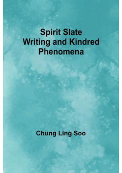 Spirit Slate Writing and Kindred Phenomena