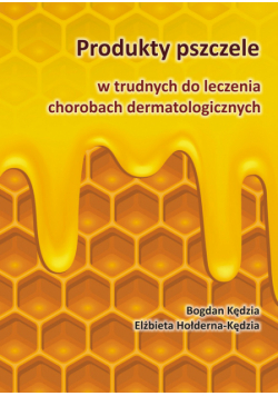 Produkty pszczele w trudnych do leczenia chorobach dermatologicznych