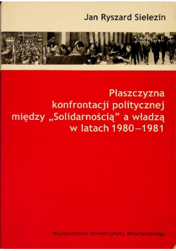 Plaszczyzna konfrontacji politycznej miedzy Solidarnością a władzą w latach 1980 - 1981