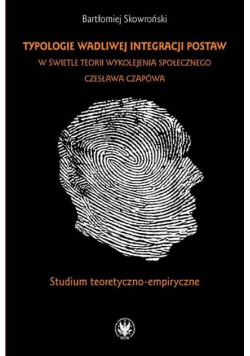 Typologie wadliwej integracji postaw w świetle teorii wykolejenia społecznego Czesława Czapówa